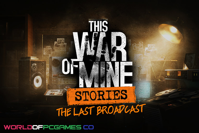 This War Of Mine Stories The Last Broadcast Free Download PC Game By worldof-pcgames.net
