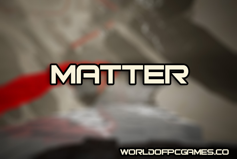 Matter Free Download PC Game By worldof-pcgames.net
