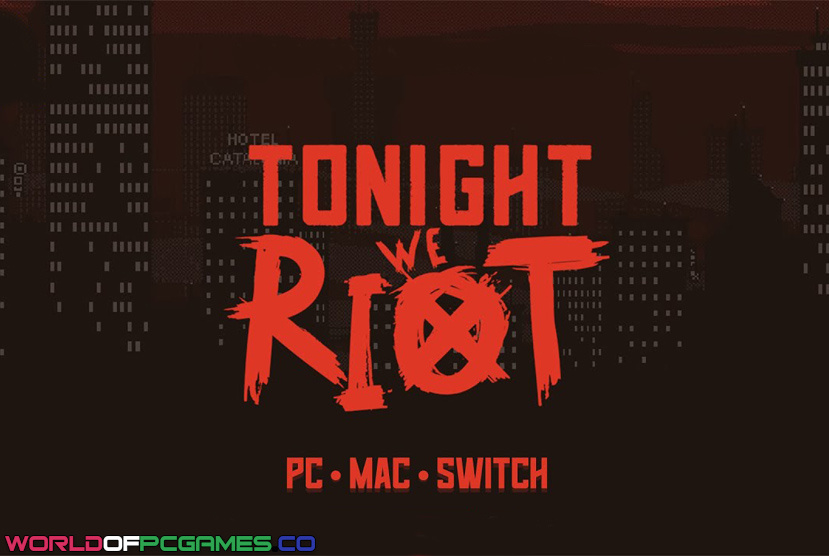 Tonight We Riot Free Download By Worldofpcgames