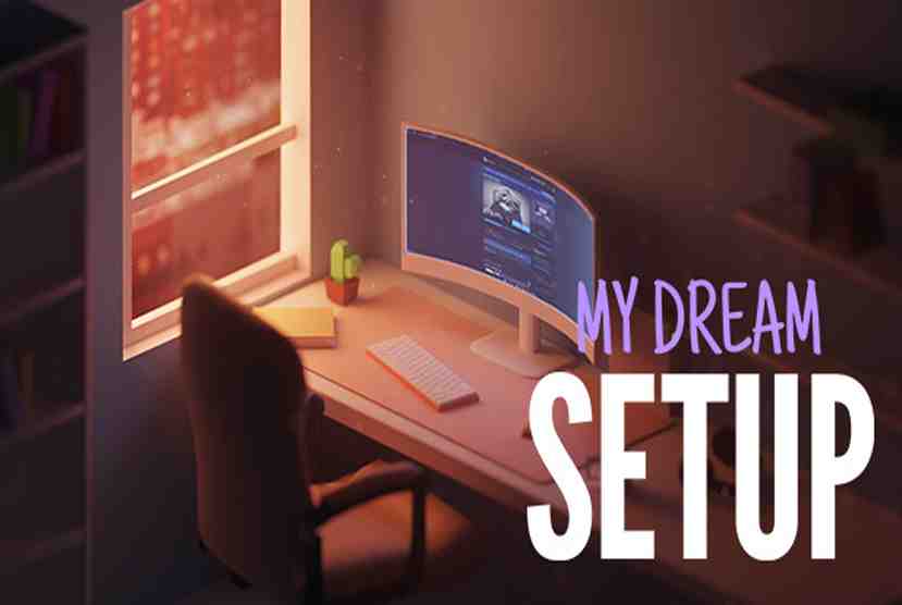 My Dream Setup Free Download By Worldofpcgames